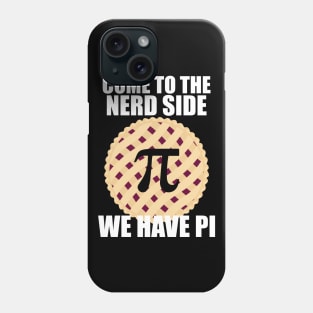 Come To The Nerd Side We Have Pi Phone Case