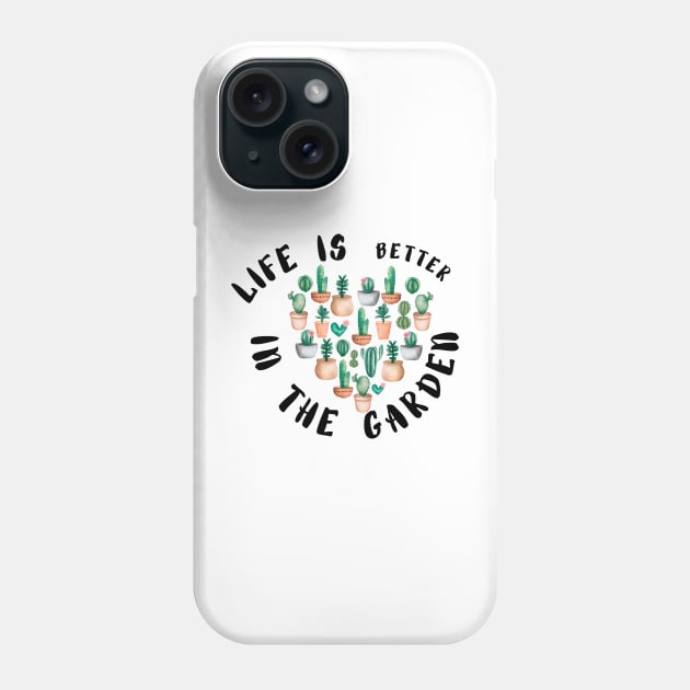 Life is Better In the Garden  - Funny plant Lover Quote Phone Case by Grun illustration 