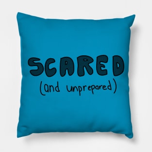 SCARED! AND NOT PREPARED Pillow