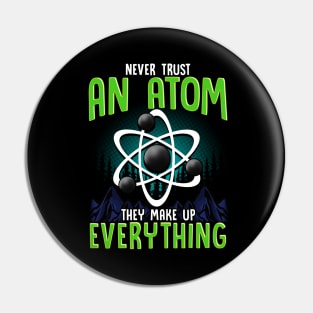 Never Trust An Atom They Make Up Everything Pun Pin