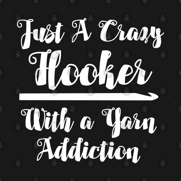 Crocheting - Just A Crazy Hooker With A Yarn Addiction by Kudostees