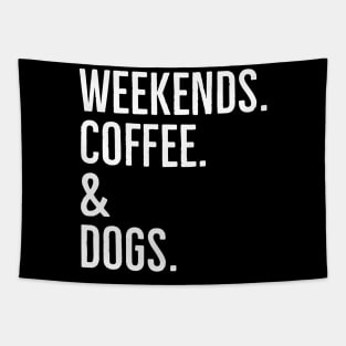 Weekends. Coffee. And Dogs. Tapestry