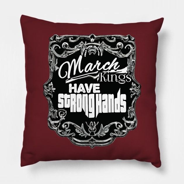 March Kings Have Strong Hands Pillow by The BullMerch