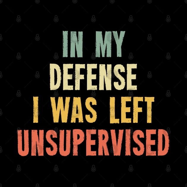 Vintage In My Defense I Was Left Unsupervised by Ilyashop