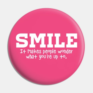 Smile It Makes People Wonder What You're Up To Pin