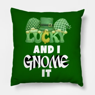 Lucky and i gnome it Pillow