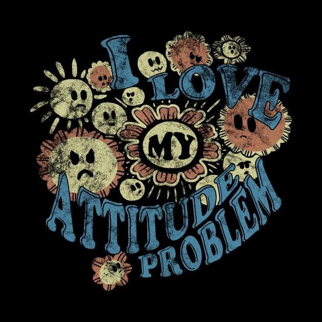 I Love My Attitude Problem by ACraigL