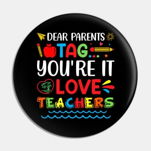 Dear Parents Tag You're It Love Teachers Pin