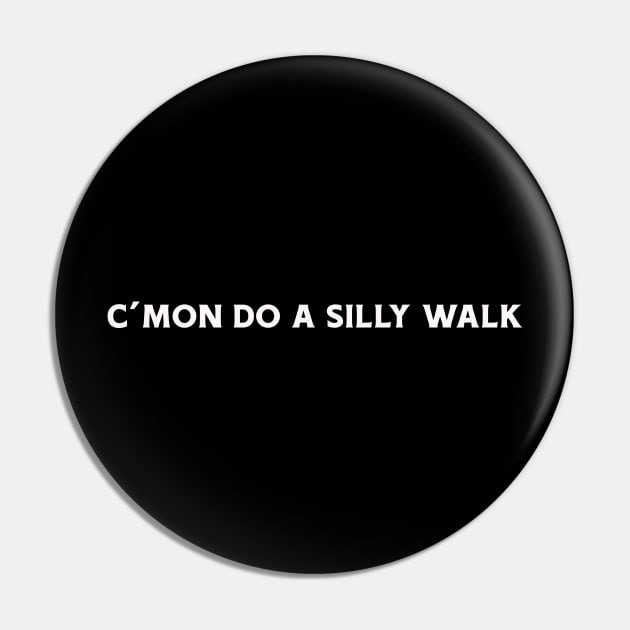 do a silly walk Pin by Kingrocker Clothing