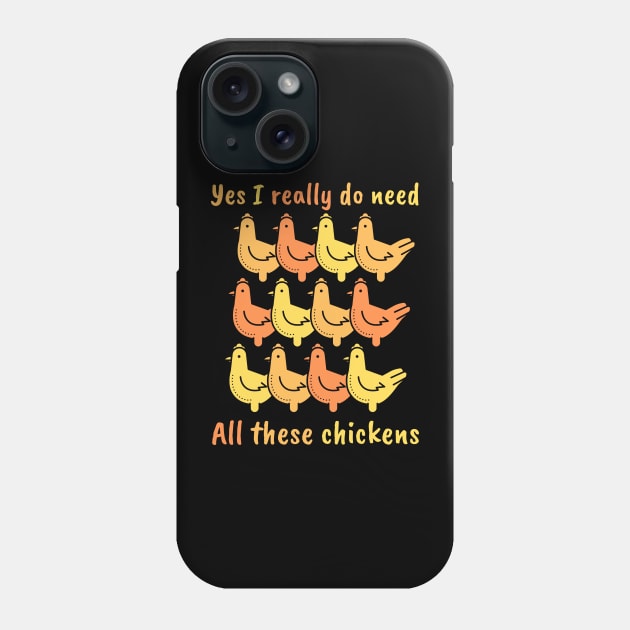 Yes I really do need All these chickens Phone Case by maxdax