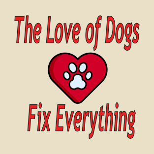 The love of dogs fix everything T-Shirt