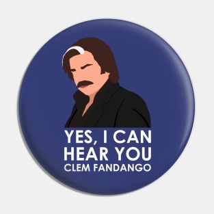 Yes, I can hear you Clem Fandango. Pin