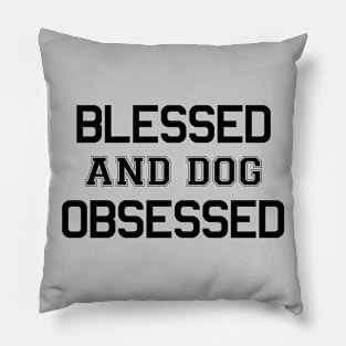 Blessed and Dog Obsessed Pillow