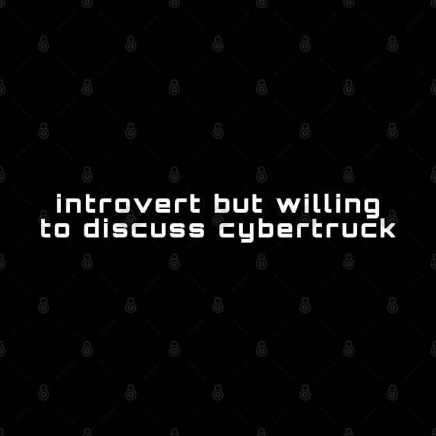 Introvert But Willing To Discuss Cybertruck by hautepotatobyhp