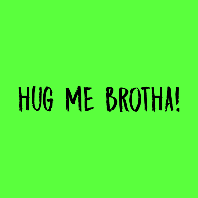 Hug Me Brotha by MelissaJoyCreative