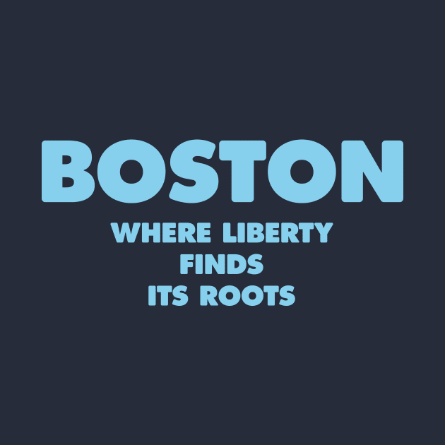 "Boston: Where Liberty Finds its Roots by Magicform