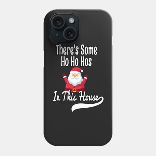 There's Some Ho Ho Hos In This House - Funny Santa Christmas Time Gift Phone Case