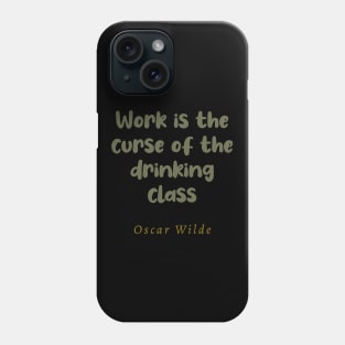 Work Is The Curse Of The Drinking Class Phone Case