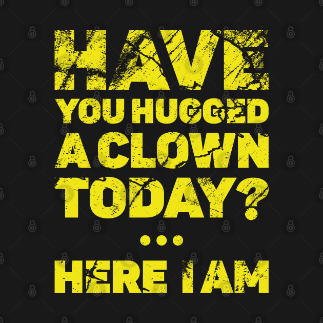 Have you hugged a clown today? by BadBox