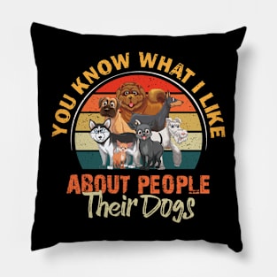 You Know What I Like About People Their Dogs Pillow