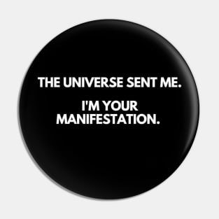 The Universe Sent Me... I'm Your Manifestation Pin