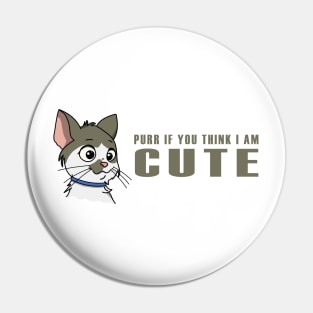 Purr if you think I am cute Pin