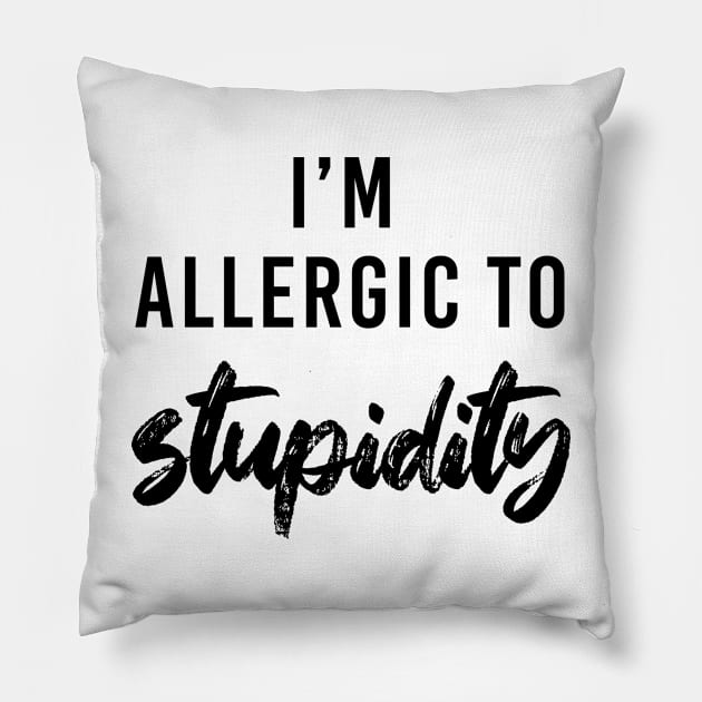 I'm allergic to stupidity - black text Pillow by NotesNwords