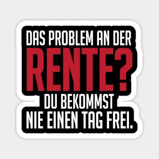 Rente und nie einen tag frei (white) Magnet