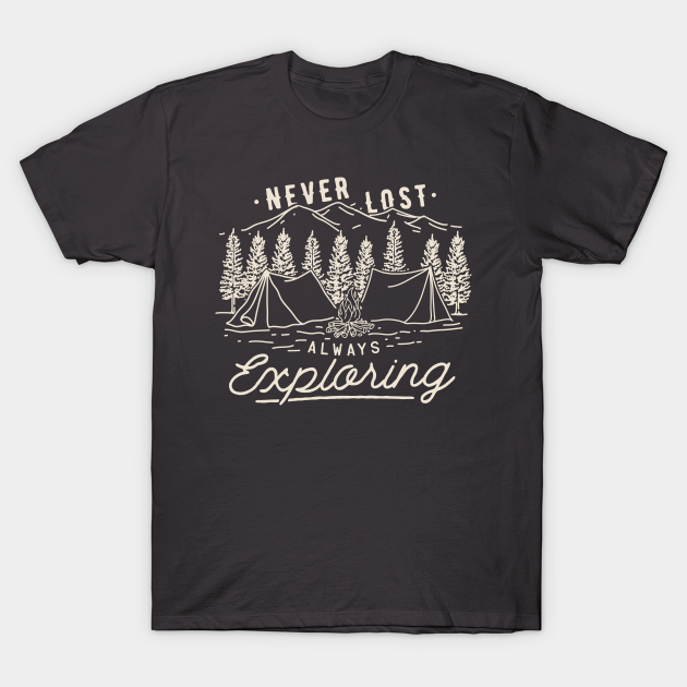 Never Lost Always Exploring - Camping - T-Shirt