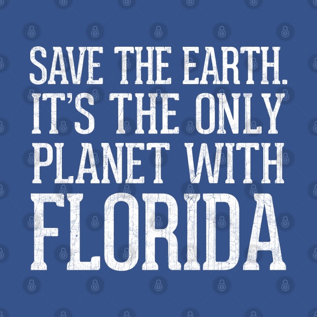 Save The Earth - It's The Only Planet With Florida by DankFutura