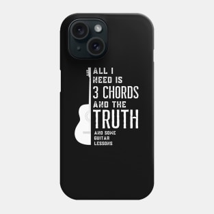 All I Need Is 3 Chords And The Truth And Some Guitar Lessons Phone Case