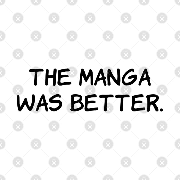 The Manga Was Better Funny Anime Japanese Otaku by Daytone