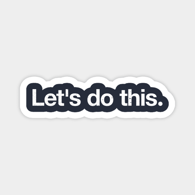 Let's do this. Magnet by TheAllGoodCompany
