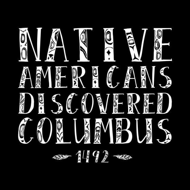 Native Americans Discovered Columbus Indigenous People's Day by jordanfaulkner02