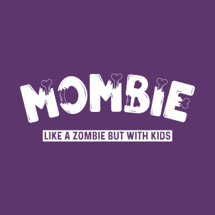 Mombie Like a Zombie but With Kids - Funny Halloween Mombie T-Shirt