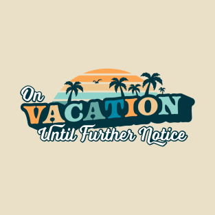 On Vacation Until Further Notice Funny Summer Beach Sunset T-Shirt