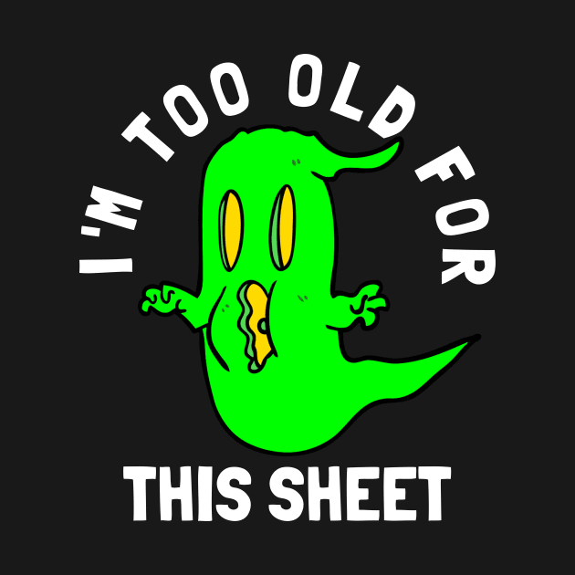 I'm Too Old For This Sheet Funny Halloween Ghost by PowderShot