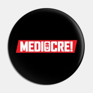 MEDIOCRE! Pin