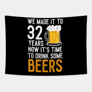 We Made it to 32 Years Now It's Time To Drink Some Beers Aniversary Wedding Tapestry