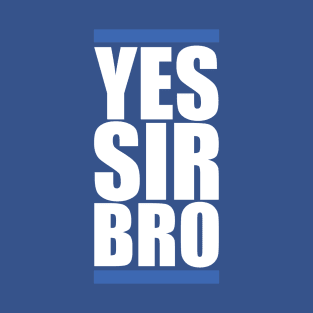 Yes Sir Bro T-Shirt