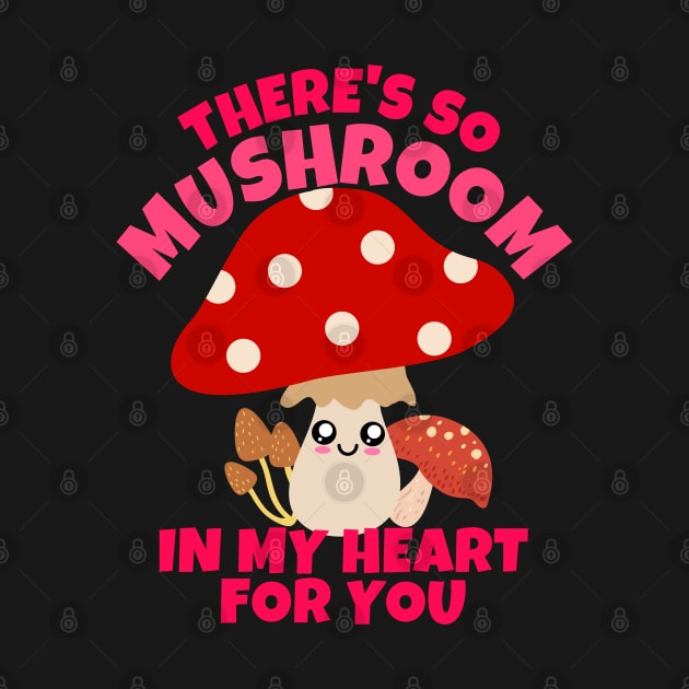 There's So Mushroom In My Heart For You by ricricswert