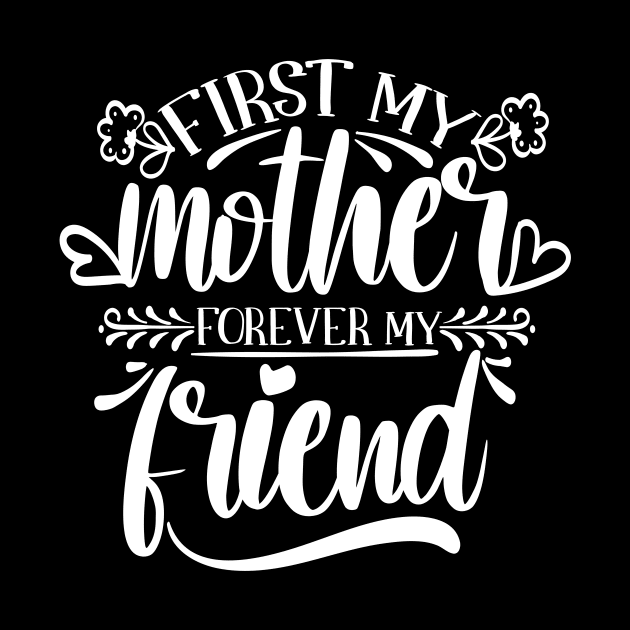 First My Mother Forever My Friend by Chuckgraph