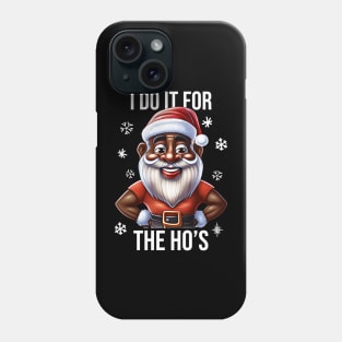 Funny Santa, I Do It for the Hos Phone Case