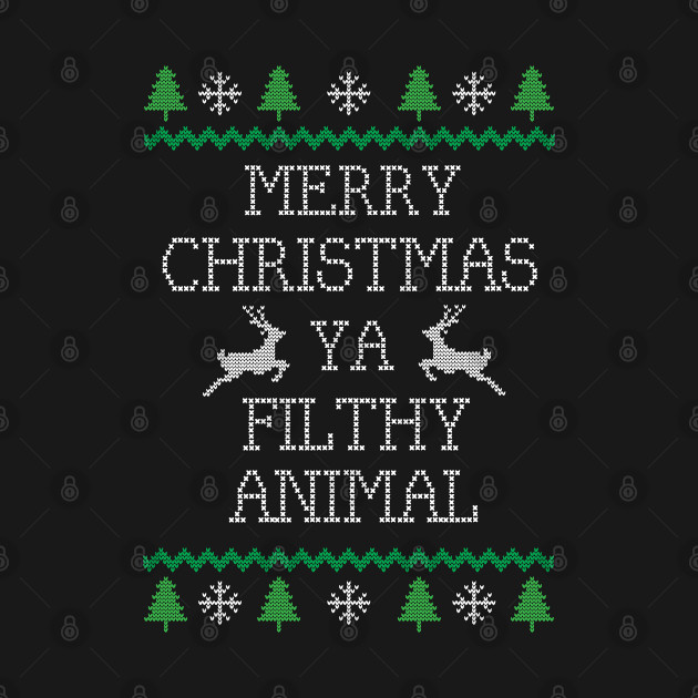 Merry Christmas Ya Filthy Animal - Merry Christmas Ya Filthy Animal - T-Shirt