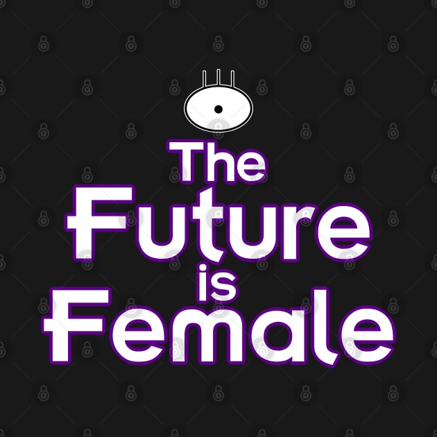 The Future is Female (Alien Girl Version) by fashionsforfans