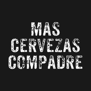 Mas Cervezas Compadre TShirt  Funny Drinking Vintage Beer T-Shirt