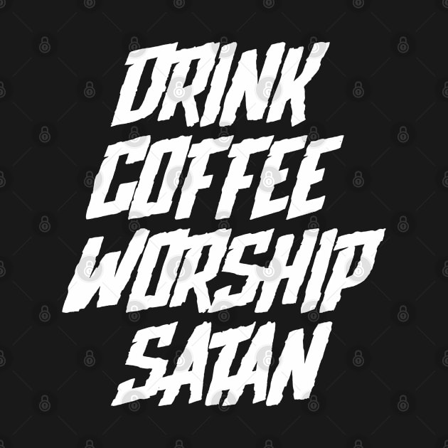 Drink Coffee Worship Satan by teecloud