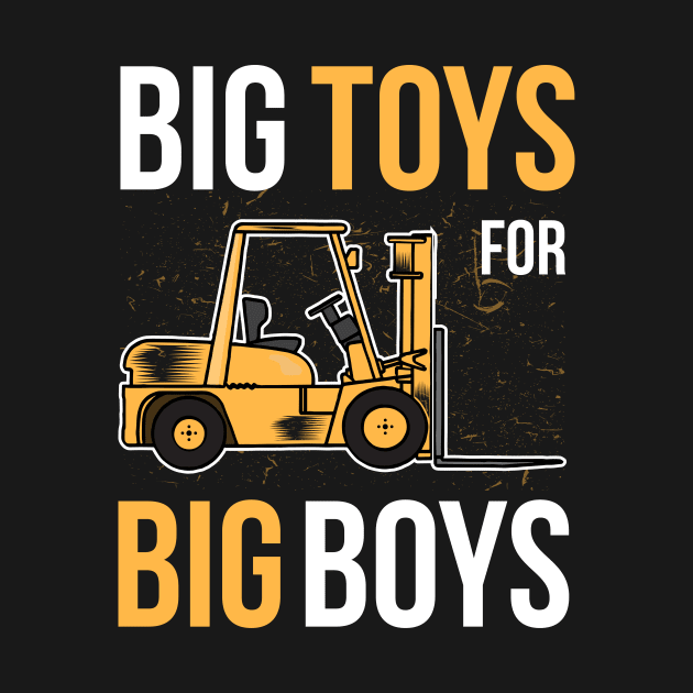 Forklift Operator Gift Idea Big Toys for Big Boys by HBfunshirts