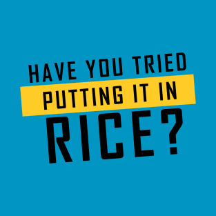 'Have you tried putting it in rice?' (Blue) - Meme Design T-Shirt