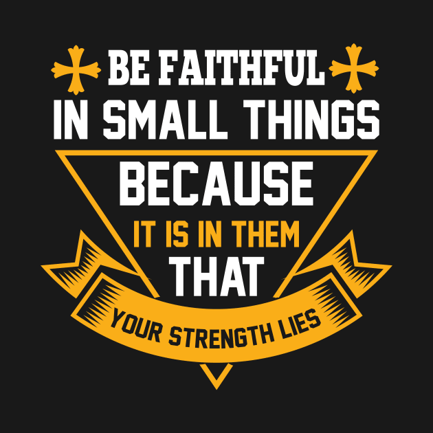 Be Faithful In Small Things God Christian by SybaDesign